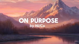 On Purpose 🎶by NiCo lyrics🎶Alimusic30 🎧 [upl. by Minetta]