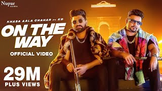 On The Way Official Video  Khasa Aala Chahar Ft KD DESIROCK  New Haryanvi Songs Haryanavi 2022 [upl. by Hannahs]