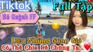 Tik Tok Free Fire  Phim ngắn Liệu Những Sóng Gió có thể chia rẽ chúng ta ”FULL Tập  Bé Quỳnh FF [upl. by Nido]