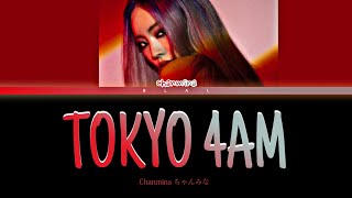 CHANMINA TOKYO 4AM Lyrics Color Coded Lyrics 歌詞 [upl. by Edijabab546]