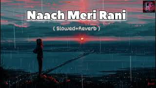 Naach Meri Rani  SlowedReverb  Guru Randhawa Nora Fatehi  Lofi Song [upl. by Rebm]