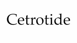 How to Pronounce Cetrotide [upl. by Aivonas]