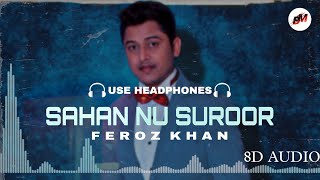 Sahan Nu Suroor  Feroz Khan 8d Audio Use Headphones  New Punjabi Romantic Songs 8d Audio [upl. by Bradwell]