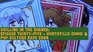 Chilling In The Corner Episode ThirtyFive  Huntsville Comic amp Pop Culture Expo 2024 [upl. by Nurav]