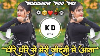 Dheere Dheere Se🤩Meri ZindagiMei Aana❤Roadshow Pad Mix Hindi DJ Song DJ KD Style Kishor❤ [upl. by Avilys13]