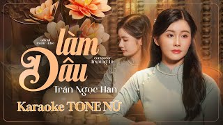 LÀM DÂU  KARAOKE Tone Nữ  TRẦN NGỌC HÂN  TRƯỜNG LÊ  Tone Nữ Thấp [upl. by Margarida]