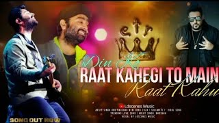 Din Ko Raat Kahegi To Main Raat Kahun Official Video Arijit Singh ❤️😇 Badshah  New Song 2024💫🦋 [upl. by Aidua656]