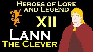 Heroes of Lore and Legend Part XII  Lann the Clever ASOIAF [upl. by Holihs]