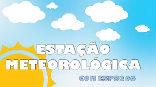 ESTAÇÃO METEOROLÓGICA COM ESP8266 [upl. by Soneson]