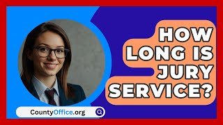 How Long Is Jury Service  CountyOfficeorg [upl. by Longan]