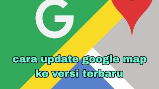 cara update google map ke versi terbaru [upl. by Ajam602]