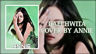 DAECHWITA COVER BY BAEHIT ANNIE [upl. by Kotick]