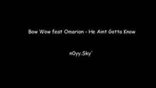 Bow wow feat Omarion  He Aint Gotta Know [upl. by Vyse708]