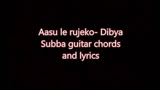 aasu lea rujheko Dibya Subba s guitar chords and lyrics [upl. by Frannie]