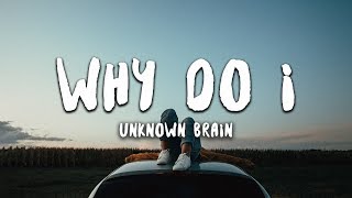 Unknown Brain  Why Do I Lyrics ft Bri Tolani [upl. by Ahsirkal]