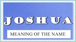 NAME JOSHUA FUN FACTS AND MEANING OF THE NAME [upl. by Boland]