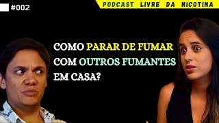 COMO PARAR DE FUMAR COM OUTROS FUMANTES EM CASA  Podcast Livre da Nicotina EP02 [upl. by Ynohta]