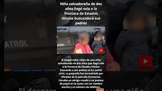 Niña salvadoreña de dos años llegó sola a la frontera de Estados Unidos buscando a sus padres [upl. by Eedyak]