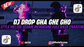 DJ DROP GHA GHE GHO STYLE MELODI SERAM MENGKANE FULL BASS ENAKEUN TERBARU VIRAL TIKTOK 2024 [upl. by Shane]