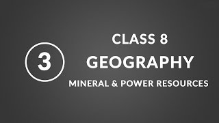 Chapter 3 Mineral and Power Resources  Geography Class 8 NCERT [upl. by Enyedy]