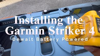 Installing the Garmin Striker 4 Onto the Old Town Salty PDL 120  Powered by DeWalt Battery [upl. by Adidnac]