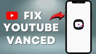 quotFix YouTube Vanced 2024 – StepbyStep Solution [upl. by Magas517]