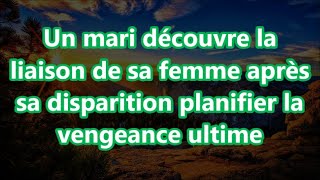 Un mari découvre la liaison de sa femme après sa disparition planifier la vengeance ultime [upl. by Lehcor]