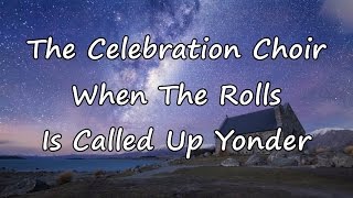 The Celebration Choir  When The Rolls Is Called Up Yonder with lyrics [upl. by Haven]