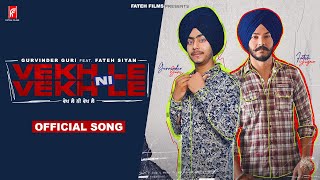 Vekh Le Ni Vekh Le  Gurvinder Guri ft Fateh Siyan  Latest Punjabi Song 2022 [upl. by Yrro]