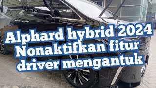 New ALphard hybrid 2024 Nonaktifkan sensor driver mengantuk [upl. by Ayetal]