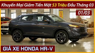 Xe Honda HR V giảm tiền mặt đến 53 triệu đầu tháng 03 Xe HRV bản G có giá bán hơn 650 triệu [upl. by Arnie726]