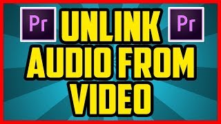 Adobe Premiere Pro How To Unlink Audio And Video 2017 EASY  Premiere Split Audio From Video [upl. by Anirtek]