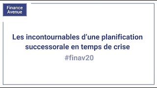 Finance Avenue 2020  Les incontournables dune planification successorale en temps de crise [upl. by Oilisab]