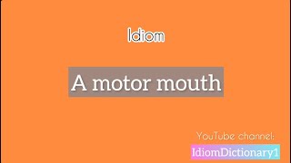 “ A motor mouth “ meaning Idiom English IdiomDictionary [upl. by Eillim]