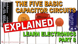 All Five Common Capacitor Circuits EXPLAINED  Learn Electronics For Beginners 8 [upl. by Goeger622]