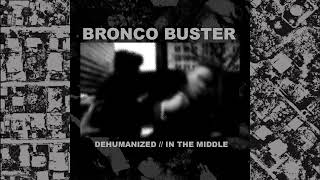 Bronco Buster  Dehumanized  In the Middle [upl. by Edniya]