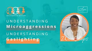 Relationship Matters Workshops  Understanding Gaslighting amp Understanding Microaggressions [upl. by Enasus]