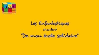 DE MON ECOLE SOLIDAIRE  Les Enfantastiques [upl. by Cacka52]