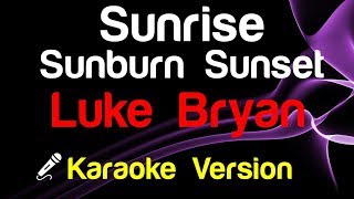 🎤 Luke Bryan  Sunrise Sunburn Sunset Karaoke [upl. by Sudbury]