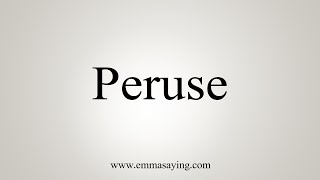 How To Say Peruse [upl. by Moreen537]