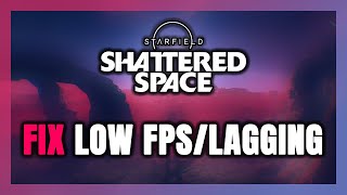 How to FIX Starfield Shattered Space Low FPS amp Lagging [upl. by Yerggoeg]