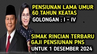 PENSIUNAN LAMA UMUR DI ATAS 60 TAHUN SIMAK RINCIAN GAJI BULAN DESEMBER 2024 GOL I  IV [upl. by Blondelle]