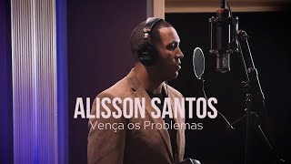 Alisson Santos  Vença os Problemas CLIP OFICIAL [upl. by Mclaurin980]