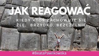 Jak reagować kiedy ktoś zachowuje się źle przykro bezczelnie [upl. by Vinny]