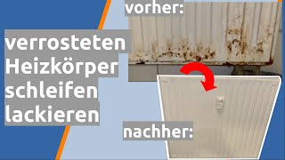 verrosteten Heizkörper schleifen reinigen lackieren [upl. by Chevalier]