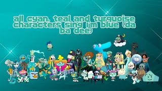 🩵All cyan teal and turquoise characters sing im blue da ba dee💙 [upl. by Noelle323]