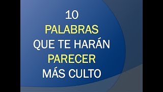 10 PALABRAS QUE TE HARÁN MÁS CULTO [upl. by Gagne]