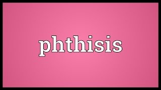 Phthisis Meaning [upl. by Hsuk346]