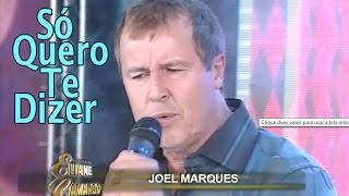 quotSÓ QUERO TE DIZERquot com JOEL MARQUES [upl. by Hillari]