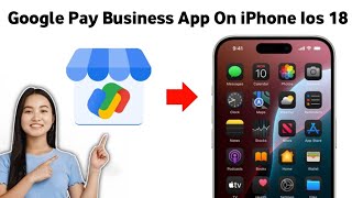 How to Get Google Pay Business App On iPhone iOS 18 [upl. by Hildebrandt]